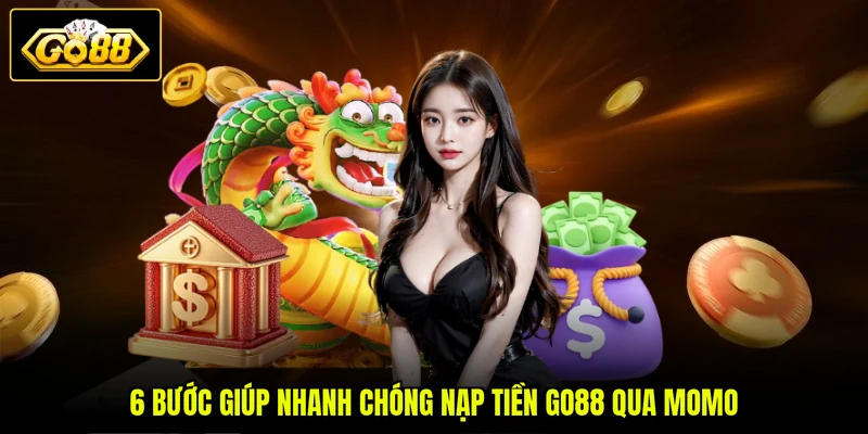 Nạp Tiền GO88 Qua MOMO 2 6 bước giúp nhanh chóng nạp tiền GO88 qua MoMo