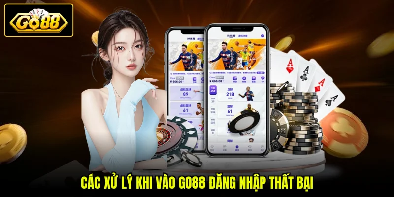GO88 Đăng Nhập 3 Các xử lý khi vào GO88 đăng nhập thất bại