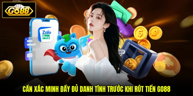 Cách Rút Tiền GO88 1 Cần xác minh đầy đủ danh tính trước khi rút tiền GO88