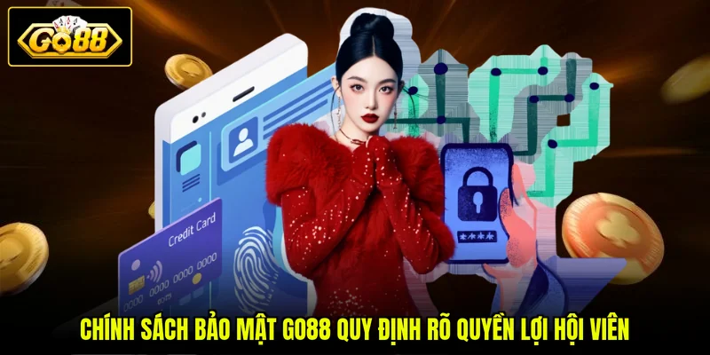 Chính Sách Bảo Mật Go88 3 Chính sách bảo mật GO88 quy định rõ quyền lợi hội viên