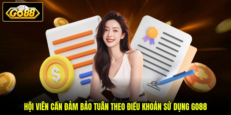 Hội viên cần đảm bảo tuân theo điều khoản sử dụng GO88