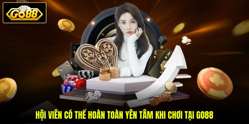 Hội viên có thể hoàn toàn yên tâm khi chơi tại GO88