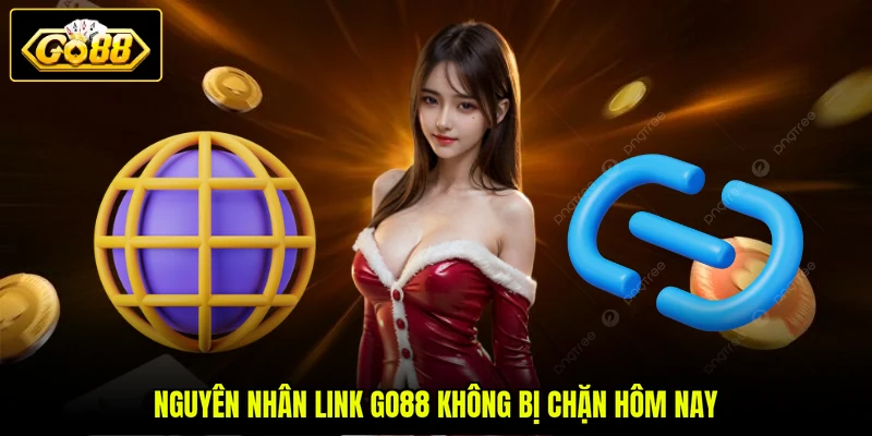 Link GO88 Không Bị Chặn Hôm Nay - Cập Nhật Mới Nhất 2026 3 Nguyên nhân link GO88 không bị chặn hôm nay