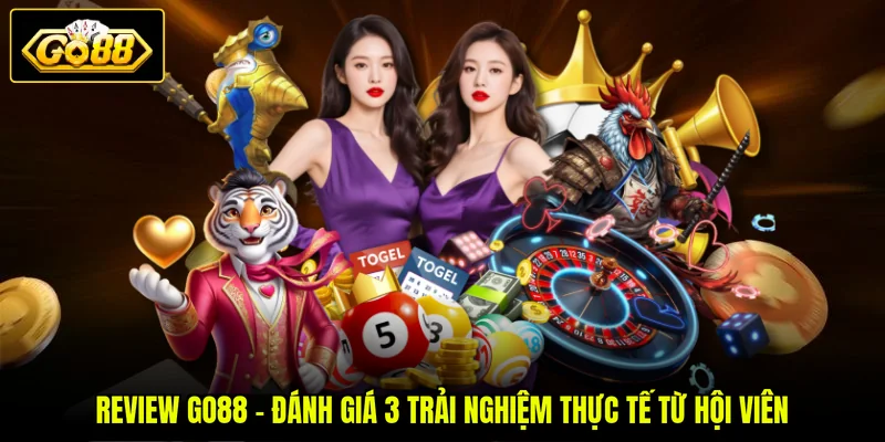 Review GO88 - Đánh Giá 3 Trải Nghiệm Thực Tế Từ Hội Viên 1 Review GO88 - Đánh Giá 3 Trải Nghiệm Thực Tế Từ Hội Viên