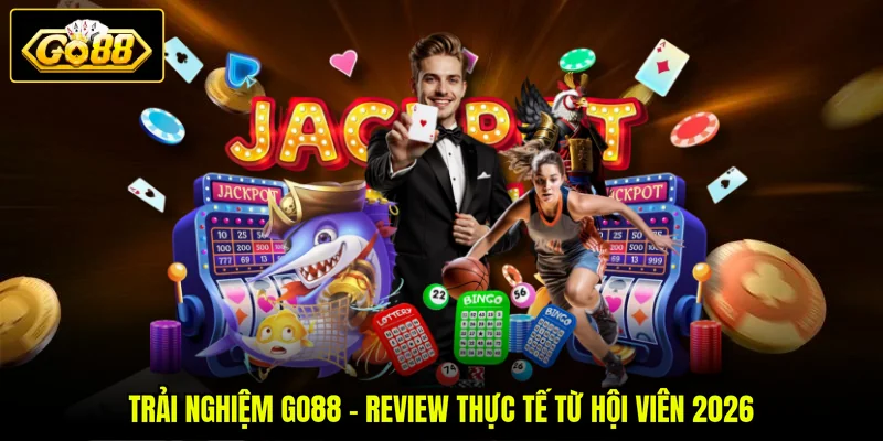 Trải Nghiệm GO88 - Review Thực Tế Từ Hội Viên 2026 1 Trải Nghiệm GO88 - Review Thực Tế Từ Hội Viên 2026
