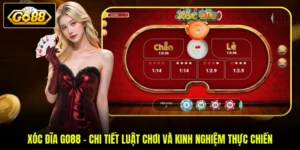 Xóc Đĩa GO88 - Chi Tiết Luật Chơi Và Kinh Nghiệm Thực Chiến