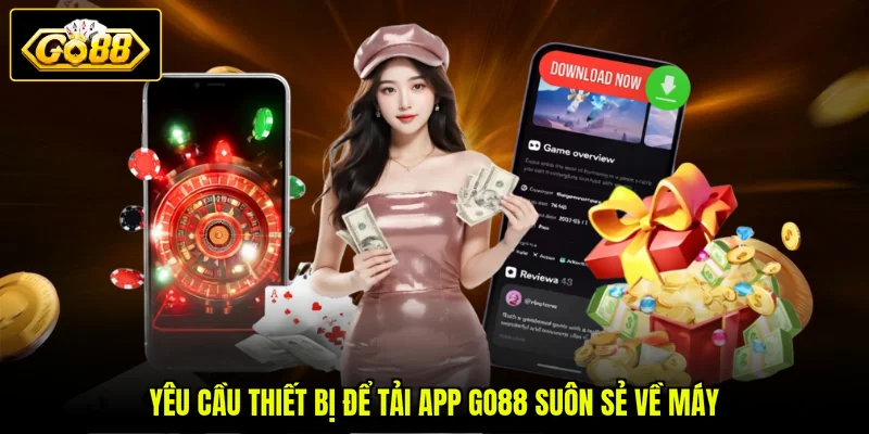 Yêu cầu thiết bị để tải app GO88 suôn sẻ về máy